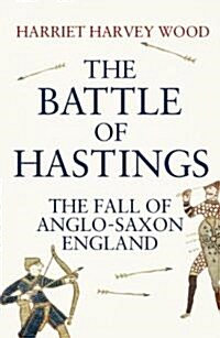 The Battle of Hastings : The Fall of Anglo-Saxon England (Paperback)