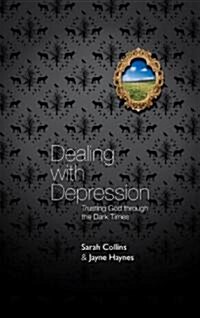 Dealing with Depression : Trusting God Through the Dark Times (Paperback)