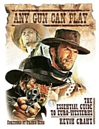 Any Gun Can Play : The Essential Guide to Euro-westerns (Paperback)