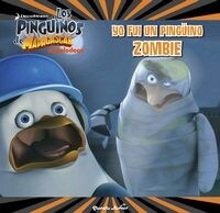 LOS PINGUINOS DE MADAGASCAR. CUENTO.YO FUI UN PINGUINO ZOMBIE(+ 3 ANOS) (Hardcover)