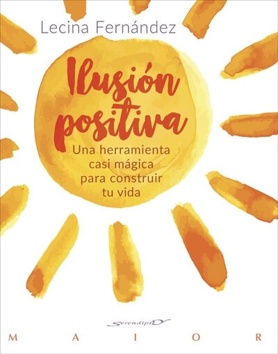 ILUSION POSITIVA. UNA HERRAMIENTA CASI MAGICA PARA CONSTRUIR TU VIDA (Paperback)