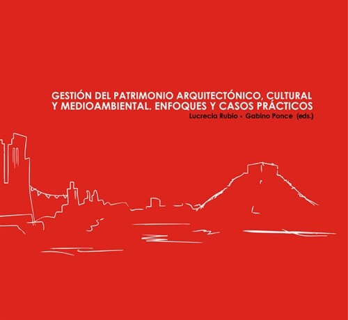 GESTION DEL PATRIMONIO ARQUITECTONICO, CULTURAL Y MEDIOAMBIENTAL. ENFOQUES Y CASOS PRACTICOS (Paperback)