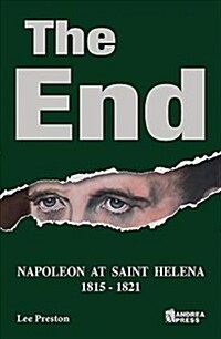 The End: Napoleon at Saint Helena (Hardcover)