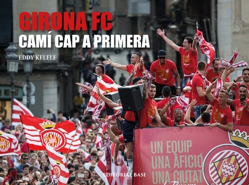 GIRONA FC. CAMI CAP A PRIMERA (Hardcover)