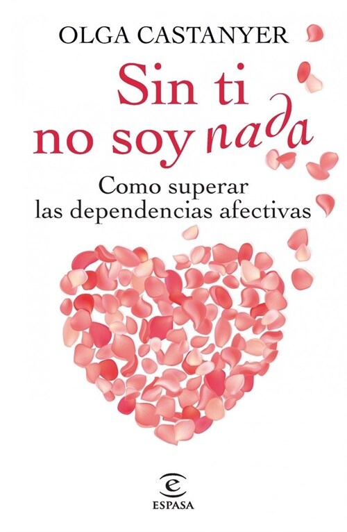 SIN TI NO SOY NADA (COMO SUPERAR TUS DEPENDENCIAS AFECTIVAS) (Paperback)