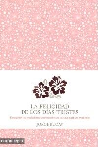 LA FELICIDAD DE LOS DIAS TRISTES (Paperback)