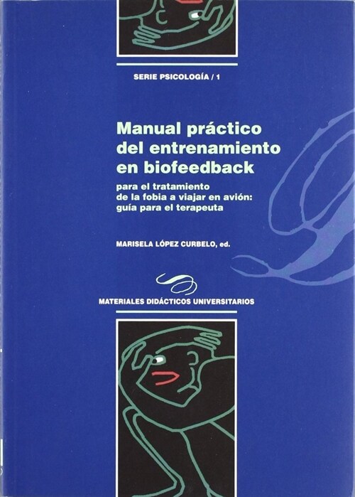 MANUAL PRACTICO DE ENTRENAMIENTO EN BIOFEEDBACK PARA EL TRATAMIENTO DE LA FOBIA A VIAJAR EN AVION (Paperback)