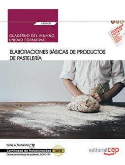 CUADERNO DEL ALUMNO. ELABORACIONESBASICAS DE PRODUCTOS DE PASTELERIA(UF0820). CERTIFICADOS DE PROFESION (Book)