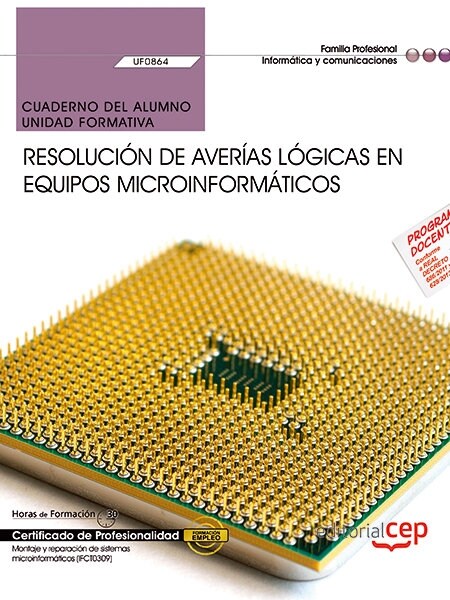 CUADERNO DEL ALUMNO. RESOLUCION DEAVERIAS LOGICAS EN EQUIPOS MICROINFORMATICOS (UF0864). CERTIFICADOS DE (Book)