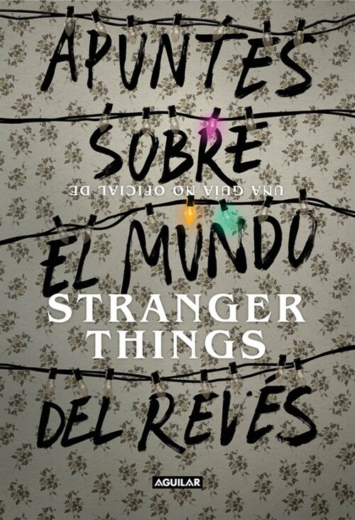 APUNTES SOBRE EL MUNDO DEL REVES. UNA GUIA NO OFICIAL DE STRANGER THINGS (Hardcover)