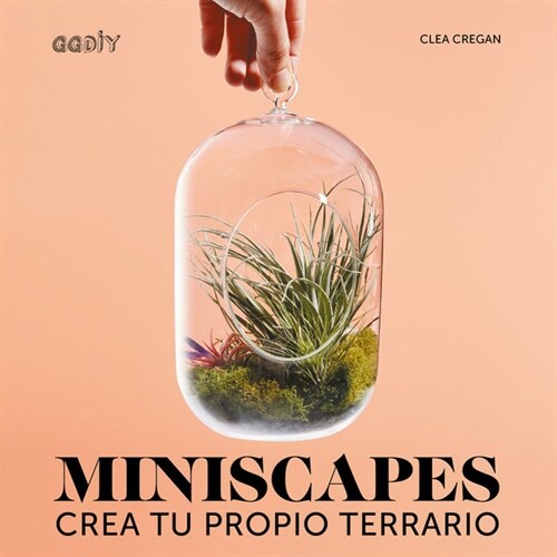 Miniscapes: Crea Tu Propio Terrario (Hardcover)