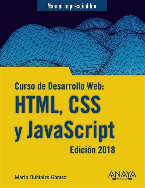 CURSO DE DESARROLLO WEB: HTML, CSSY JAVASCRIPT. EDICION 2018 (Paperback)