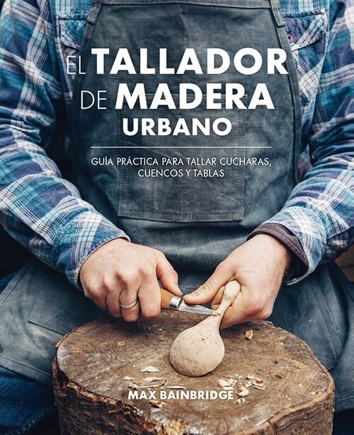 EL TALLADOR DE MADERA URBANO (Hardcover)