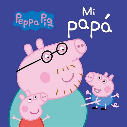 MI PAPA (PEPPA PIG)(+1 ANOS) (Paperback)