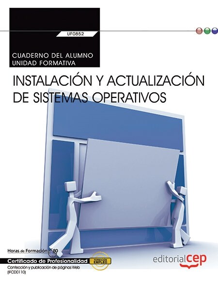 CUADERNO DEL ALUMNO. INSTALACION YACTUALIZACION DE SISTEMAS OPERATIVOS (TRANSVERSAL: UF0852). CERTIFICAD (Book)