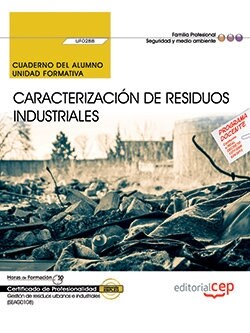 CUADERNO DEL ALUMNO. CARACTERIZACION DE RESIDUOS INDUSTRIALES (UF0288). CERTIFICADOS DE PROFESIONALIDAD. (Book)