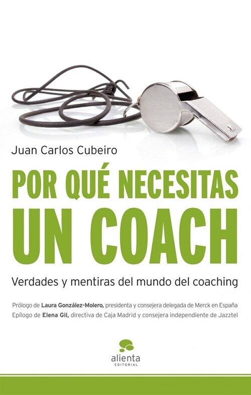 POR QUE NECESITAS UN COACH: VERDADES Y MENTIRAS DEL MUNDO DEL COACHING (Paperback)