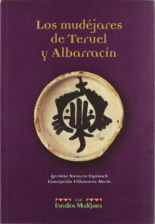 LOS MUDEJARES DE TERUEL Y ALBARRACIN: FAMILIA, TRABAJO Y RIQUEZA EN LA EDAD MEDIA (Paperback)