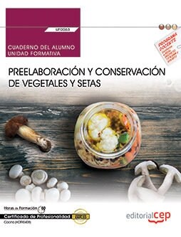 CUADERNO DEL ALUMNO. PREELABORACIONY CONSERVACION DE VEGETALES Y SETASS (UF0063). CERTIFICADOS DE PROFESI (Book)