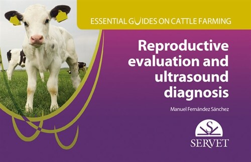 ESSENTIAL GUIDES ON CATTLE FARMING. REPRODUCTIVE EVALUATION AND ULTRASOUND DIAGNOSIS (Book)