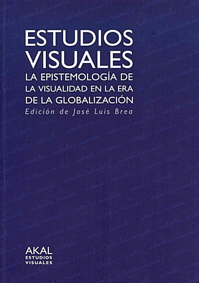 ESTUDIOS VISUALES: LA EPISTEMOLOGIA DE LA VISUALIDAD EN LA ERA DE LA GLOBALIZACION (Paperback)