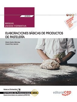 MANUAL. ELABORACIONES BASICAS DE PRODUCTOS DE PASTELERIA (UF0820). CERTIFICADOS DE PROFESIONALIDAD. OPERA (Book)