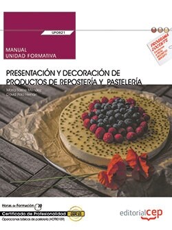 MANUAL. PRESENTACION Y DECORACION DE PRODUCTOS DE REPOSTERIA Y PASTELERIA (UF0821). CERTIFICADOS DE PROFE (Book)