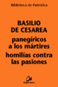 PANEGIRICOS A LOS MARTIRES: HOMILIAS CONTRA LAS PASIONES (Paperback)