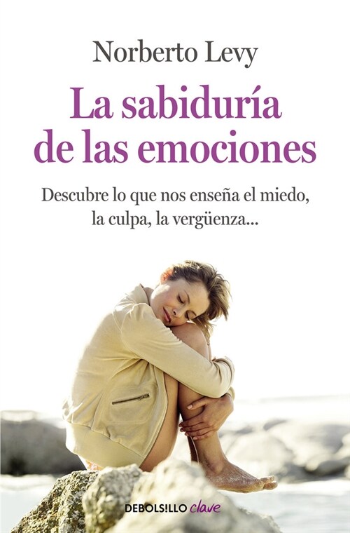 LA SABIDURIA DE LAS EMOCIONES: DESCUBRE LO QUE NOS ENSENA EL MIEDO, LA CULPA, LA VERGUENZA (Paperback)