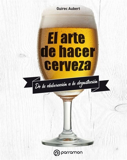 EL ARTE DE HACER CERVEZA (Hardcover)