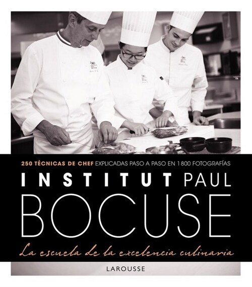 INSTITUT PAUL BOCUSE. LA ESCUELA DELA EXCELENCIA CULINARIA (Hardcover)