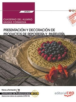 CUADERNO DEL ALUMNO. PRESENTACION YDECORACION DE PRODUCTOS DE REPOSTERRIA Y PASTELERIA (UF0821). CERTIFIC (Book)