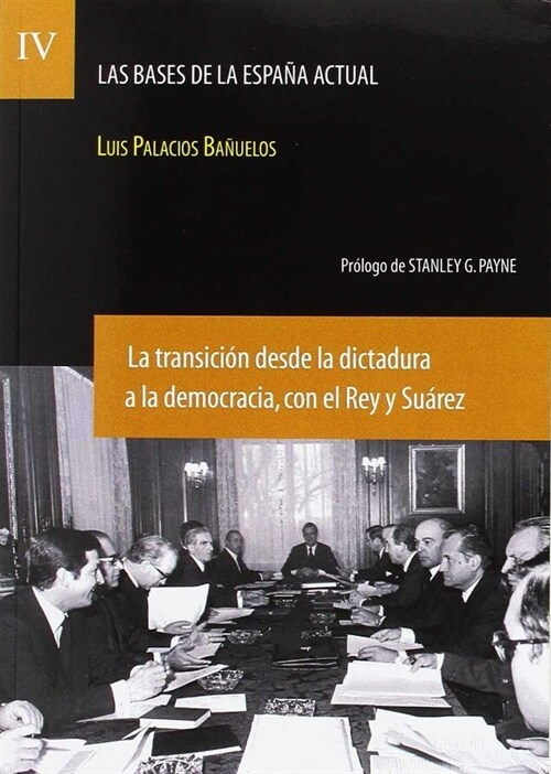 BASES DE LA ESPANA ACTUAL IV. LA TRANSICION DESDE LA DICTADURA A LA DEMOCRACIA CON EL REY Y SUAREZ (Paperback)