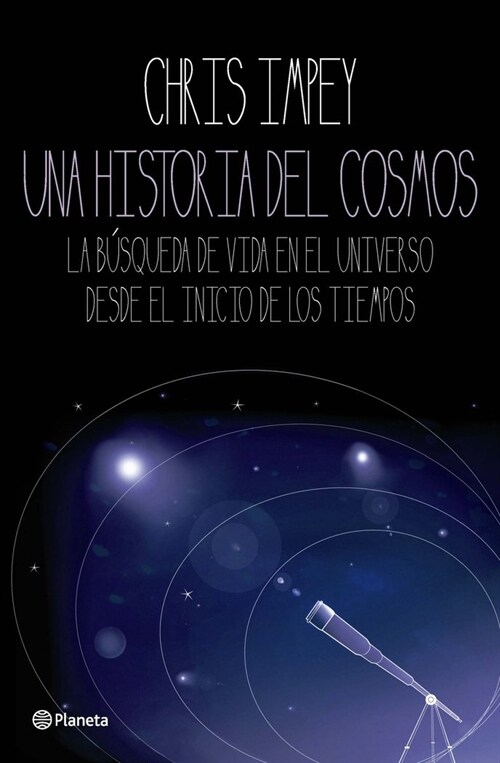 UNA HISTORIA DEL COSMOS. LA BUSQUEDA DE VIDA EN EL UNIVERSO DESDE EL INOCIO DE LOS TIEMPOS (Paperback)