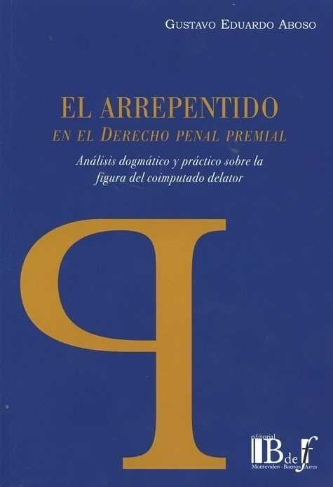 EL ARREPENTIMIENTO EN EL DERECHO PENAL PREMIAL: ANALISIS DOGMATICO Y PRACTICO SOBRE LA FIGURA DEL COIMPUT (Paperback)