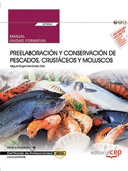 MANUAL. PREELABORACION Y CONSERVACION DE PESCADOS, CRUSTACEOS Y MOLUSCOS (UF0064). CERTIFICADOS DE PROFES (Book)