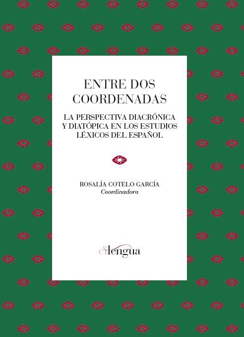 ENTRE DOS COORDENADAS: LA PESPETIVA DIACRONICA Y DIATOPICA EN LOS ESTUDIOS LEXICOS DEL ESPANOL (Paperback)