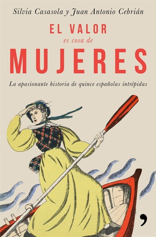 EL VALOR ES COSA DE MUJERES (LA APASIONANTE HISTORIA DE QUINCE ESPANOLAS INTREPIDAS) (Paperback)