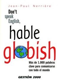 DONT SPEAK ENGLISH, HABLE GLOBISH: MAS DE 1000 PALABRAS CLAVE PARA COMUNICAR CON TODO EL MUNDO (Paperback)