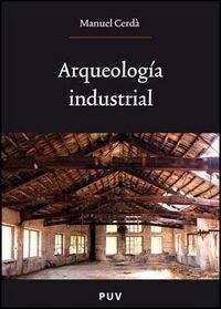 ARQUEOLOGIA INDUSTRIAL : TEORIA Y PRACTICA (Paperback)