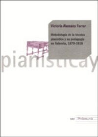 METODOLOGIA DE LA TECNICA PIANISTICA Y SU PEDAGOGIA EN VALENCIA, 1879-1916 (Other Book Format)
