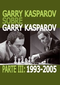 GARRY KASPAROV SOBRE GARRY KASPAROV. PARTE III: 1993-2005 (Paperback)