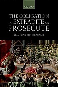 The Obligation to Extradite or Prosecute (Hardcover)
