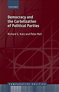 Democracy and the Cartelization of Political Parties (Hardcover)