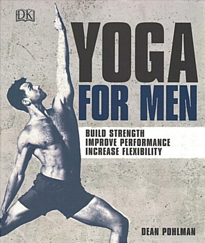 Yoga For Men : Build Strength, Improve Performance, Increase Flexibility (Paperback)