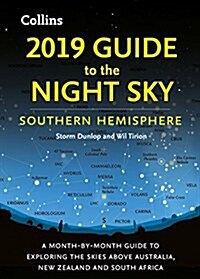 2019 Guide to the Night Sky Southern Hemisphere : A Month-by-Month Guide to Exploring the Skies Above Australia, New Zealand and South Africa (Paperback)