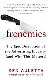 Frenemies : The Epic Disruption of the Advertising Industry (and Why This Matters) (Hardcover, ePub edition)