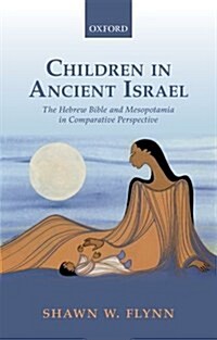 Children in Ancient Israel : The Hebrew Bible and Mesopotamia in Comparative Perspective (Hardcover)