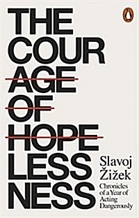 The Courage of Hopelessness : Chronicles of a Year of Acting Dangerously (Paperback)