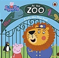 Peppa Pig: At the Zoo : A lift-the-flap book (Board Book)